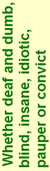 Whether deaf and dumb, blind, insane, idiotic, pauper or convict